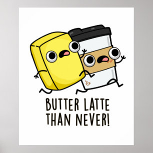 Butter Late Than Never Funny Food Pun Poster