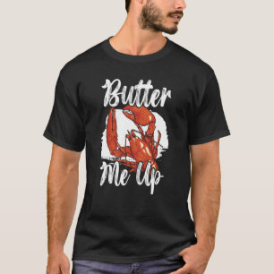Butter Me Up Crawfish Eater Seafood Lobster  1 T-Shirt