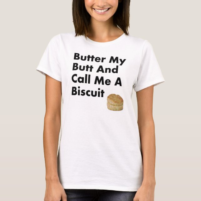 Butter My Butt And Call Me a Biscuit T-Shirt (Front)