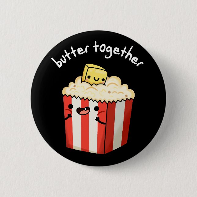 Butter Together Funny Butter Popcorn Pun Dark BG 2 Inch Round Button (Front)
