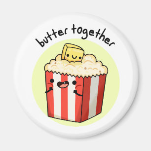 Butter Together Funny Butter Popcorn Pun  Magnet
