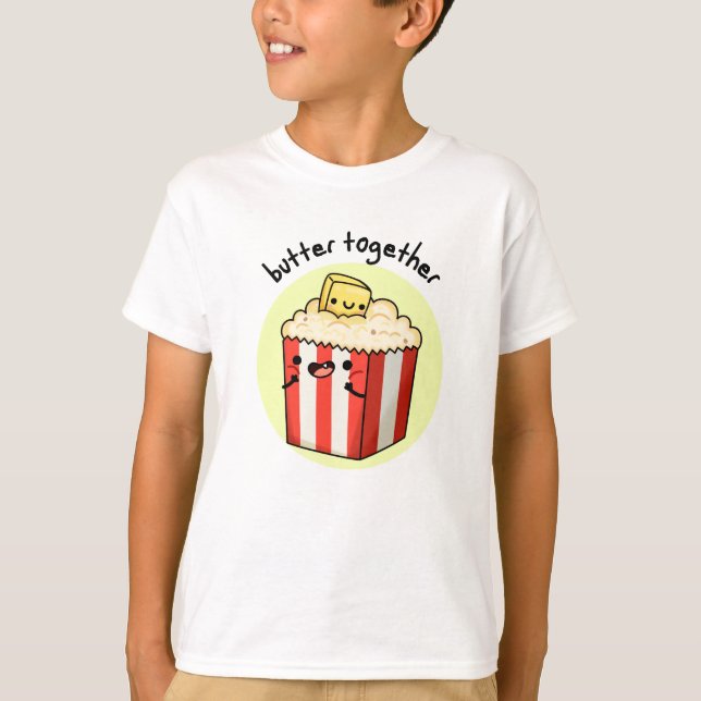 Butter Together Funny Butter Popcorn Pun  T-Shirt (Front)