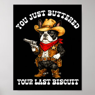 Buttered Last Biscuit Cowboy Boston Terrier Design Poster