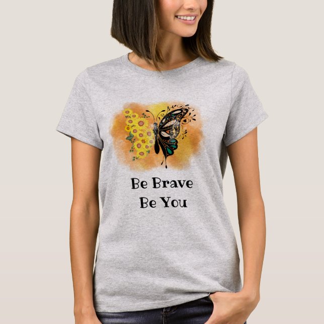 Butterfly Be Brave Be You Inspirational Motivation T-Shirt (Front)