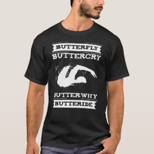 Butterfly Buttercry Butterwhy - Swimmer Design T-Shirt