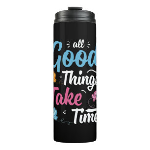Butterfly Gift   All Good Things Take Time Thermal Tumbler