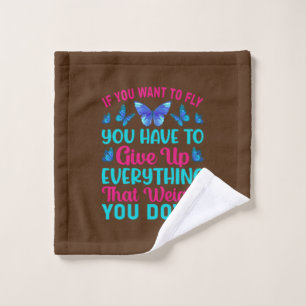 Butterfly Gift If You Want To Fly Wash Cloth