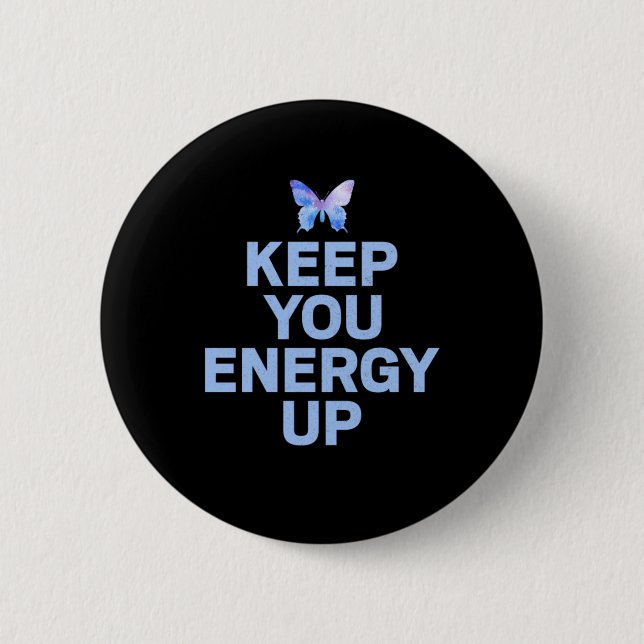 Butterfly Gift | Keep Your Energy Up 2 Inch Round Button (Front)