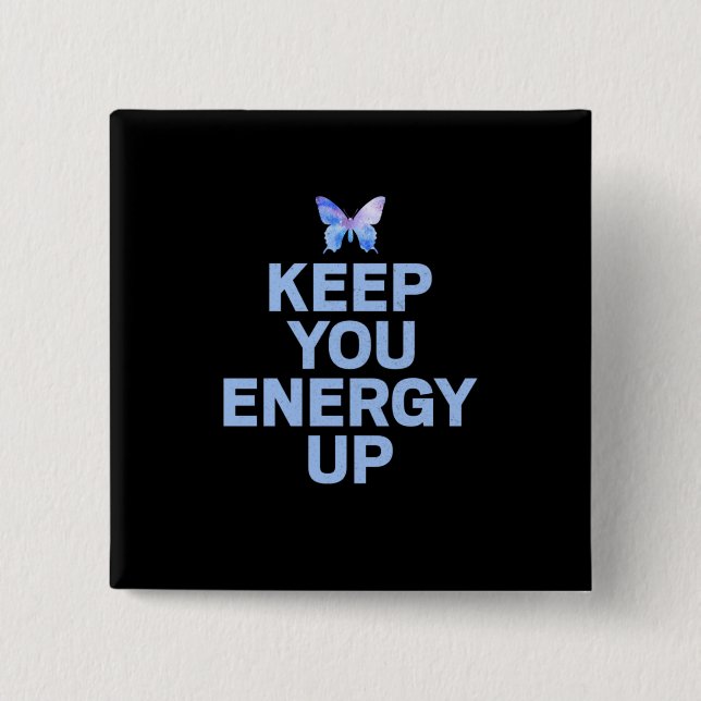 Butterfly Gift | Keep Your Energy Up 2 Inch Square Button (Front)