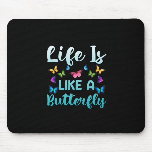 Butterfly Gift | Life Is Like A Butterfly Mouse Pad (Front)