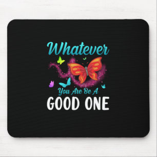 Butterfly Gift Whatever You Are Be A Good One Mouse Pad