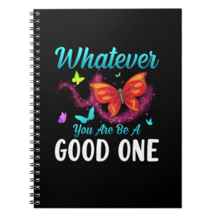 Butterfly Gift Whatever You Are Be A Good One Notebook