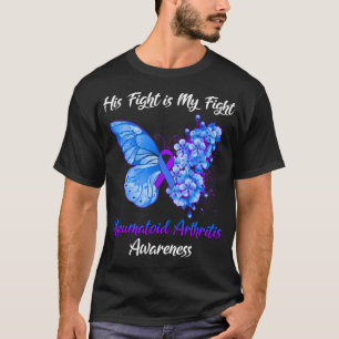 Butterfly His Fight is My Fight Rheumatoid Arthrit T-Shirt