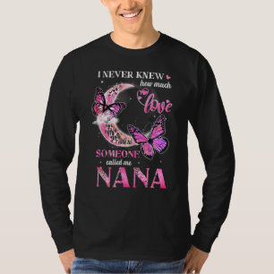 Butterfly I Never Knew How Much Love Mother's Day T-Shirt