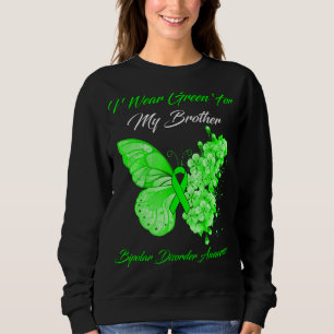 Butterfly I Wear Green For My Brother Bipolar Diso Sweatshirt
