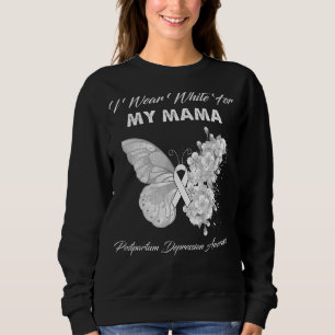 Butterfly I Wear White For My Mama Postpartum Depr Sweatshirt