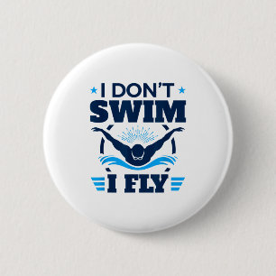 Butterfly Stroke Swimmer I Don't Swim I Fly 2 Inch Round Button