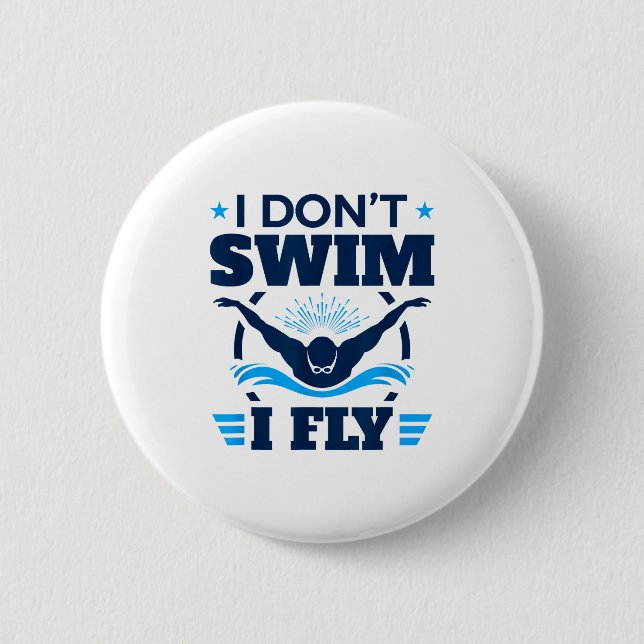 Butterfly Stroke Swimmer I Don't Swim I Fly  2 Inch Round Button (Front)