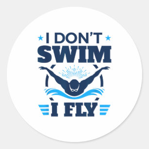 Butterfly Stroke Swimmer I Don't Swim I Fly Classic Round Sticker