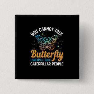 Butterfly You Cannot Talk Butterfly Language 2 Inch Square Button