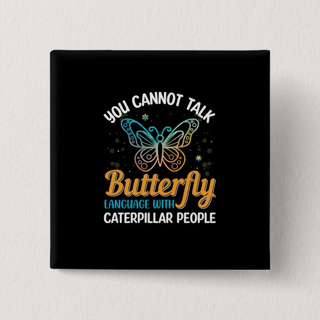 Butterfly You Cannot Talk Butterfly Language 2 Inch Square Button (Front)