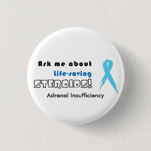 BUTTON:Ask Me about Life-Saving Steroids! 1 Inch Round Button