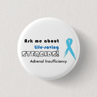 BUTTON:Ask Me about Life-Saving Steroids! 1 Inch Round Button