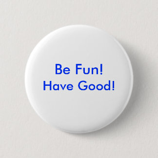 Button - Be Fun! Have Good!