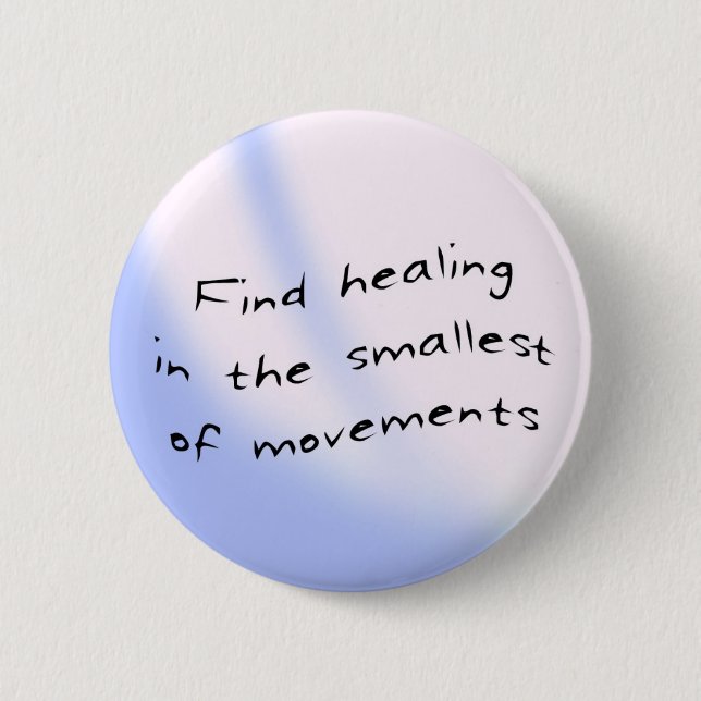 Button: Find healing in the smallest of movements 2 Inch Round Button (Front)