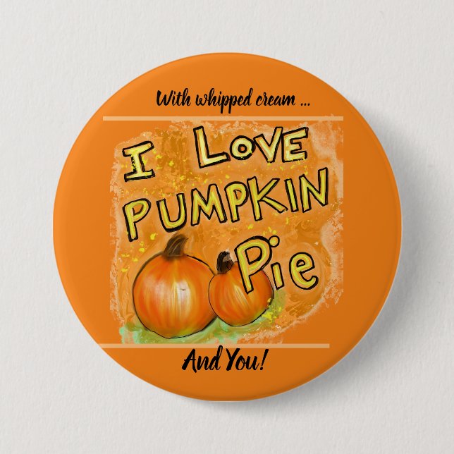 Button, "I love pumpkin pie" graphic  3 Inch Round Button (Front)