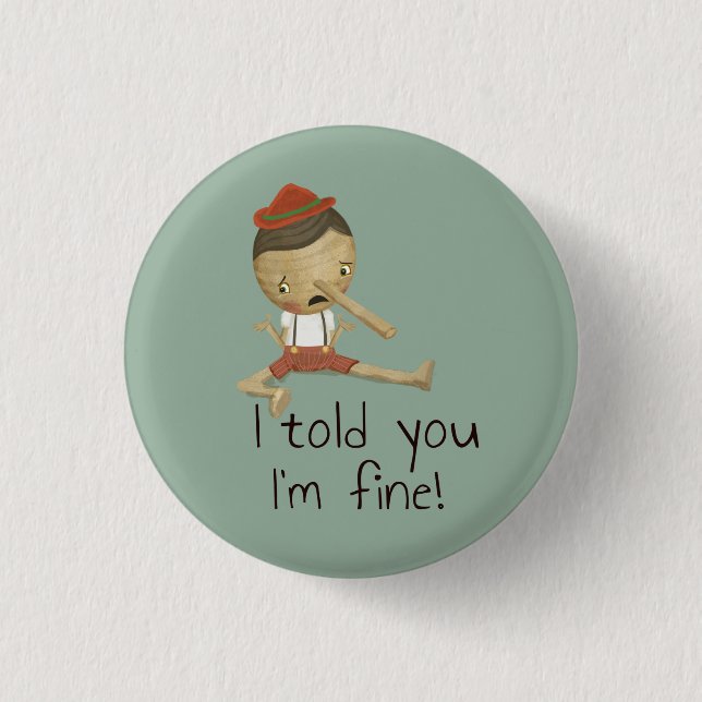 Button- "I told you I'm fine!" 1 Inch Round Button (Front)