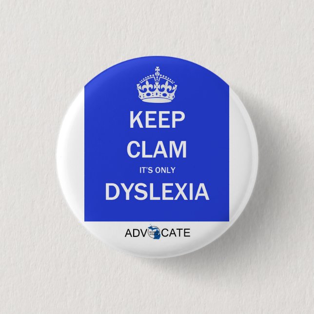 Button: Keep Clam It's Only Dyslexia 1 Inch Round Button (Front)