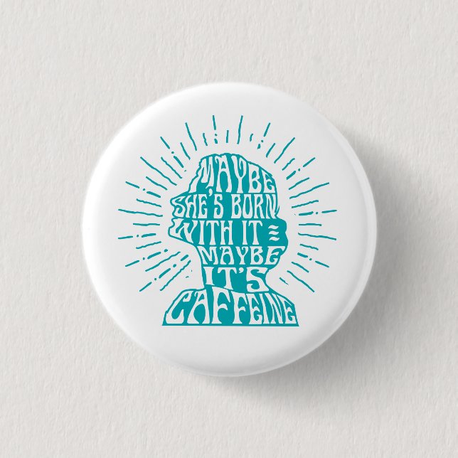 Button: Maybe she's born with it, maybe caffeine 1 Inch Round Button (Front)