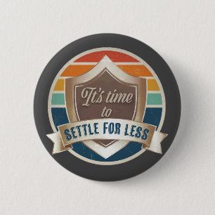 button / pin- Its time to settle for less