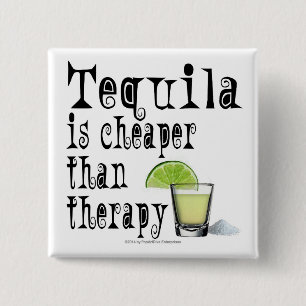 BUTTONS, TEQUILA IS CHEAPER THAN THERAPY 2 INCH SQUARE BUTTON
