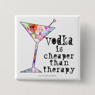 BUTTONS, VODKA IS CHEAPER THAN THERAPY 2 INCH SQUARE BUTTON