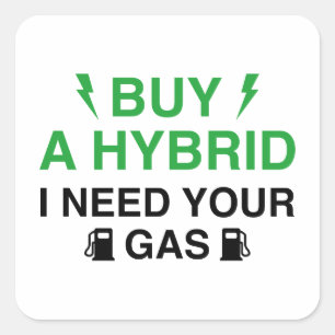 Buy A Hybrid I Need Your Gas Square Sticker