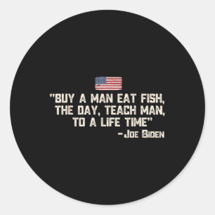 Buy A Man Eat Fish The Day Teach Man Joe Biden Quo Classic Round Sticker
