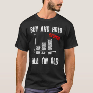 Buy and Hold I Stocks Dividends Stock Trader Finan T-Shirt