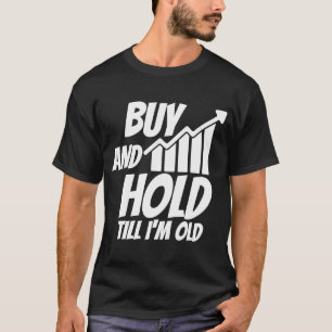 Buy and hold until I am old Investor Share Stock M T-Shirt