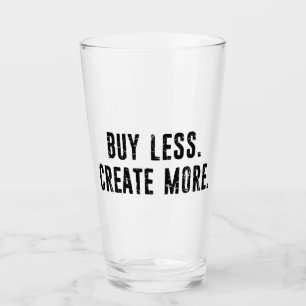 Buy Less Create More Glass
