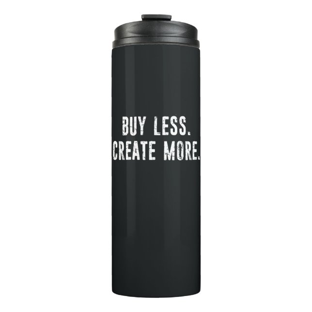 Buy Less Create More Thermal Tumbler (Front)