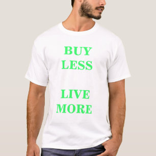 Buy Less Live More T-Shirt