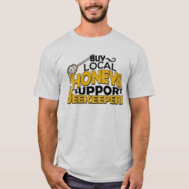 buy local honey & support beekeepers T-Shirt (Front)