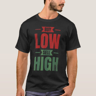 Buy Low Sell High Trading For Traders Or Investors T-Shirt