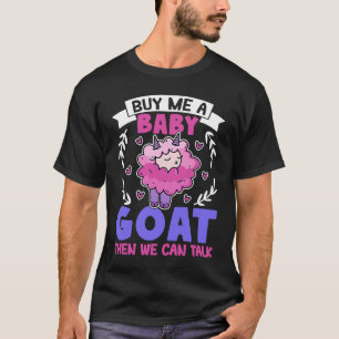 Buy Me A Baby Goat Then We Can Talk Lamb Baby Goat T-Shirt