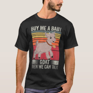 Buy Me A Baby Goat Then We Can Talk Vintage T-Shirt