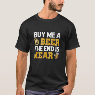 Buy Me A Beer End Is Near  Bachelor Parties T-Shirt