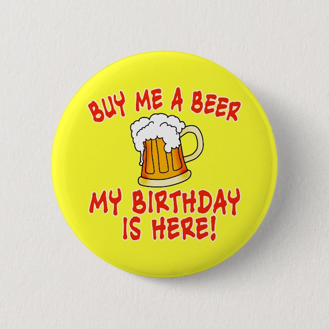 Buy Me a Beer My Birthday is Here! 2 Inch Round Button (Front)