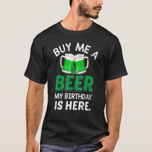 Buy Me A Beer My Birthday Is Here Human Born In Pa T-Shirt